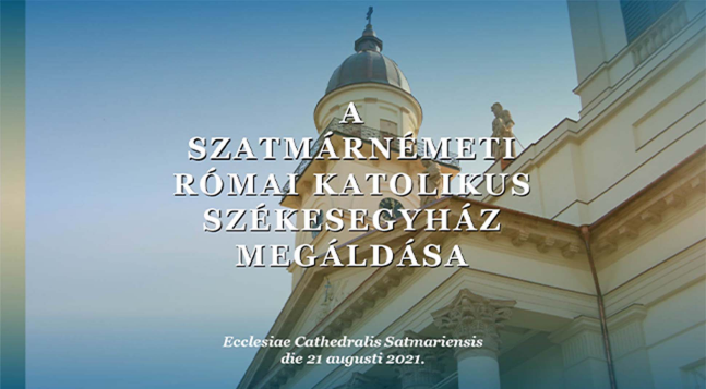 A Szatmári Székesegyház megáldása az egész egyházmegye ünnepe